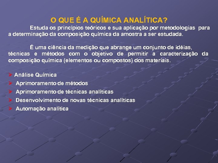 O QUE É A QUÍMICA ANALÍTICA? Estuda os princípios teóricos e sua aplicação por