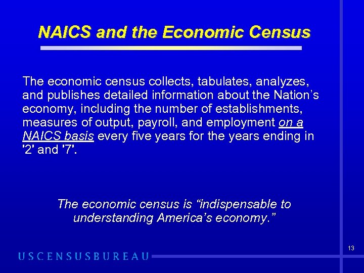 NAICS and the Economic Census The economic census collects, tabulates, analyzes, and publishes detailed