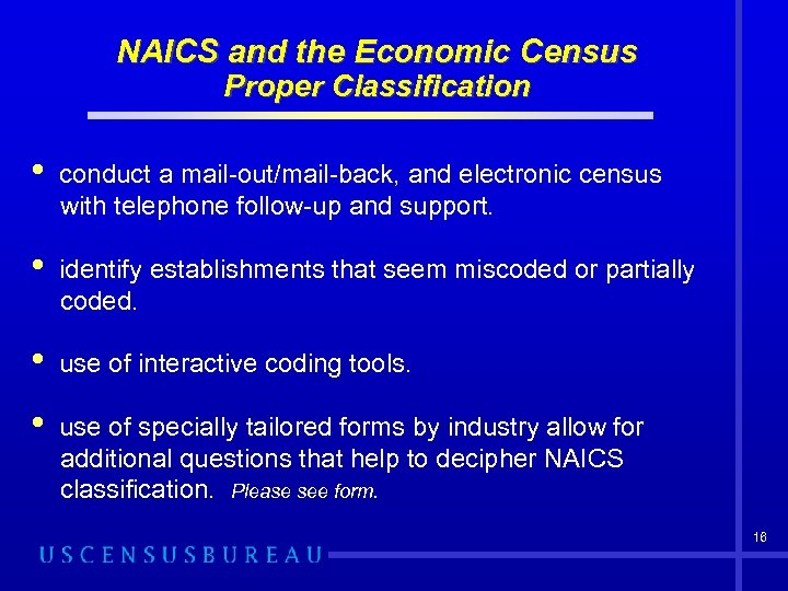 NAICS and the Economic Census Proper Classification • conduct a mail-out/mail-back, and electronic census