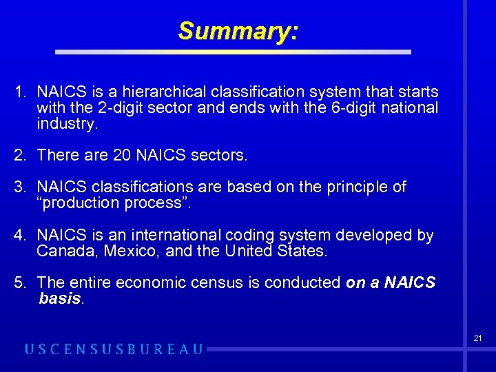 Summary: 1. NAICS is a hierarchical classification system that starts with the 2 -digit