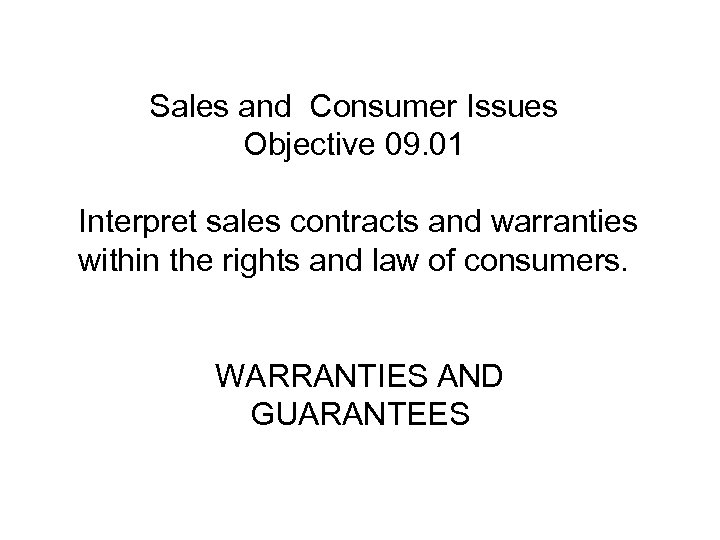 Sales and Consumer Issues Objective 09. 01 Interpret sales contracts and warranties within the