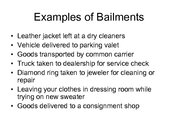 Examples of Bailments • • • Leather jacket left at a dry cleaners Vehicle