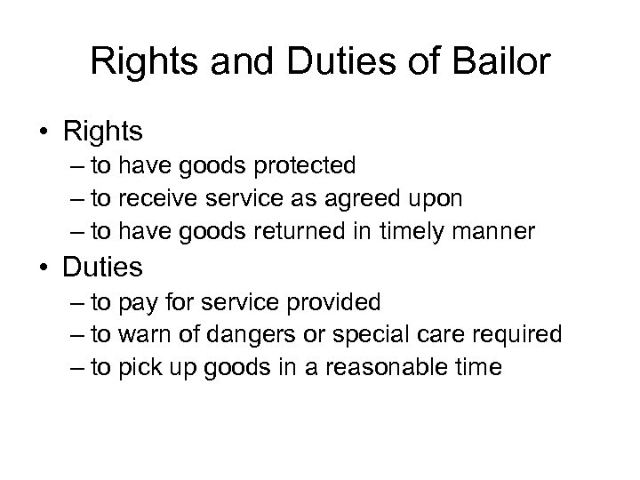 Rights and Duties of Bailor • Rights – to have goods protected – to