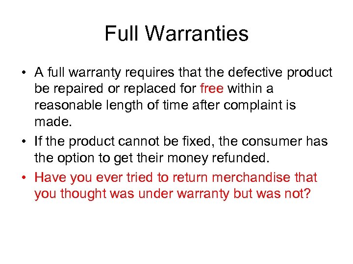 Full Warranties • A full warranty requires that the defective product be repaired or