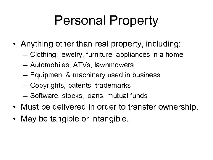 Personal Property • Anything other than real property, including: – – – Clothing, jewelry,