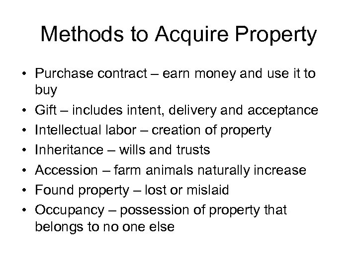 Methods to Acquire Property • Purchase contract – earn money and use it to