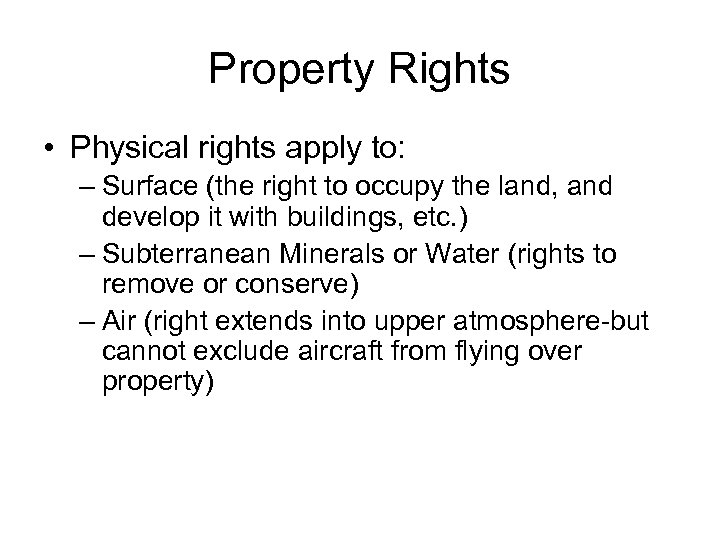 Property Rights • Physical rights apply to: – Surface (the right to occupy the