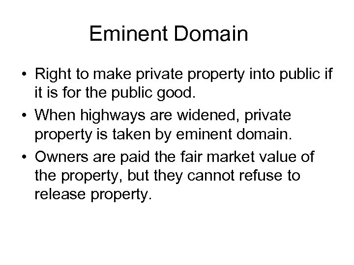 Eminent Domain • Right to make private property into public if it is for