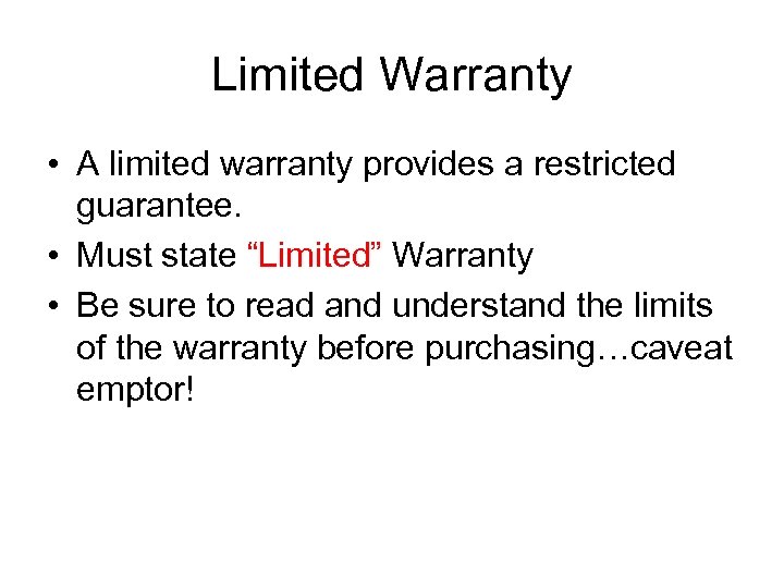 Limited Warranty • A limited warranty provides a restricted guarantee. • Must state “Limited”