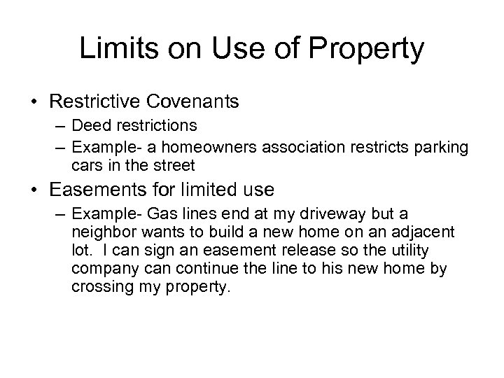 Limits on Use of Property • Restrictive Covenants – Deed restrictions – Example- a