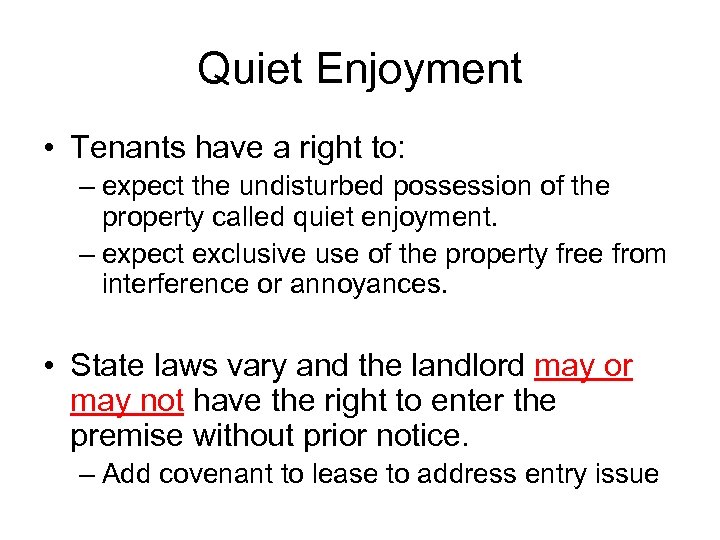 Quiet Enjoyment • Tenants have a right to: – expect the undisturbed possession of