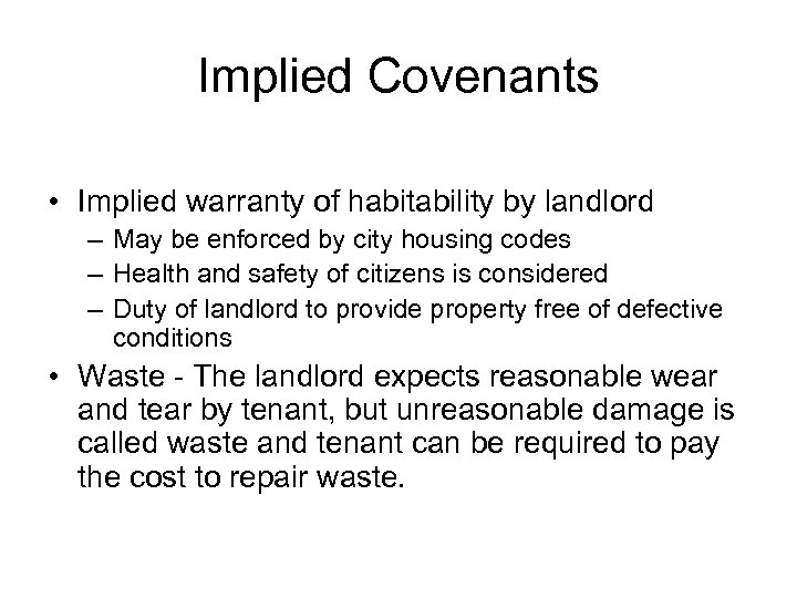 Implied Covenants • Implied warranty of habitability by landlord – May be enforced by