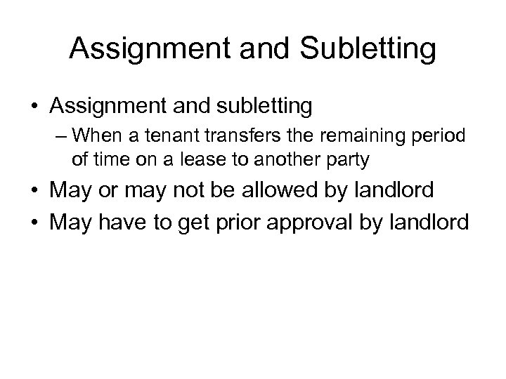 Assignment and Subletting • Assignment and subletting – When a tenant transfers the remaining