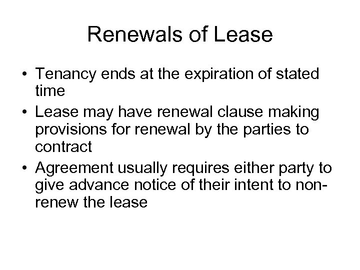 Renewals of Lease • Tenancy ends at the expiration of stated time • Lease