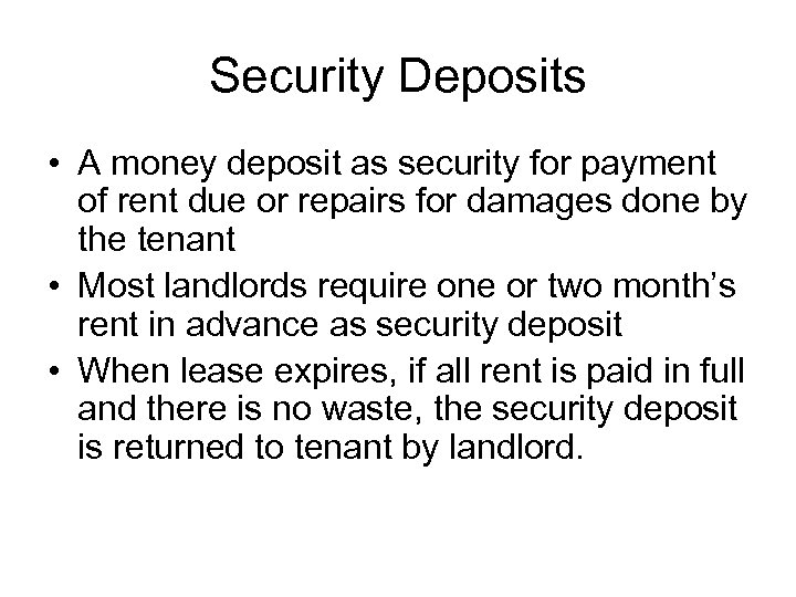 Security Deposits • A money deposit as security for payment of rent due or