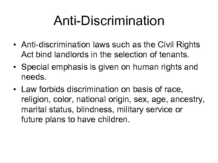 Anti-Discrimination • Anti-discrimination laws such as the Civil Rights Act bind landlords in the