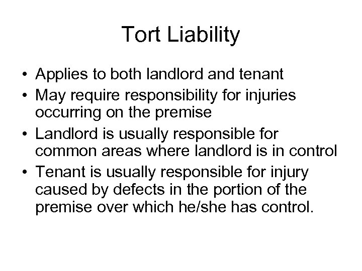 Tort Liability • Applies to both landlord and tenant • May require responsibility for