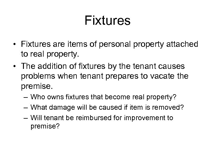 Fixtures • Fixtures are items of personal property attached to real property. • The