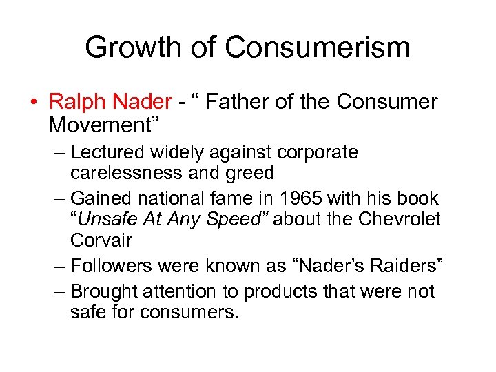 Growth of Consumerism • Ralph Nader - “ Father of the Consumer Movement” –