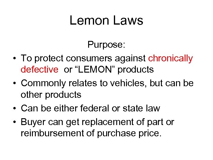 Lemon Laws • • Purpose: To protect consumers against chronically defective or “LEMON” products