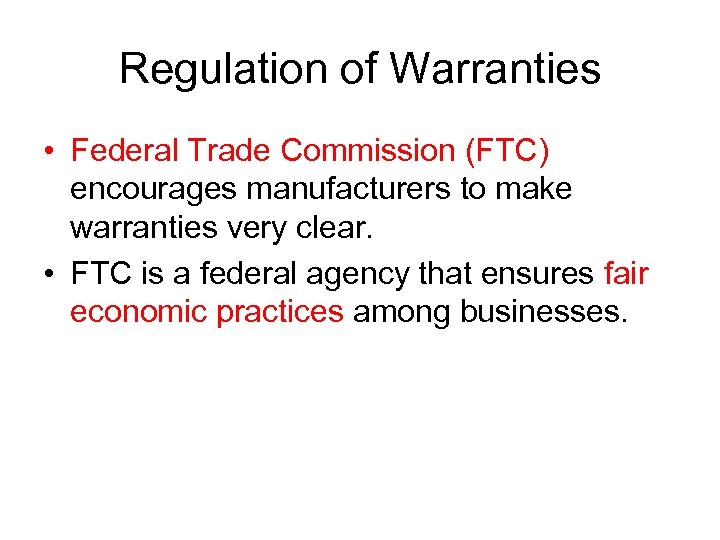 Regulation of Warranties • Federal Trade Commission (FTC) encourages manufacturers to make warranties very