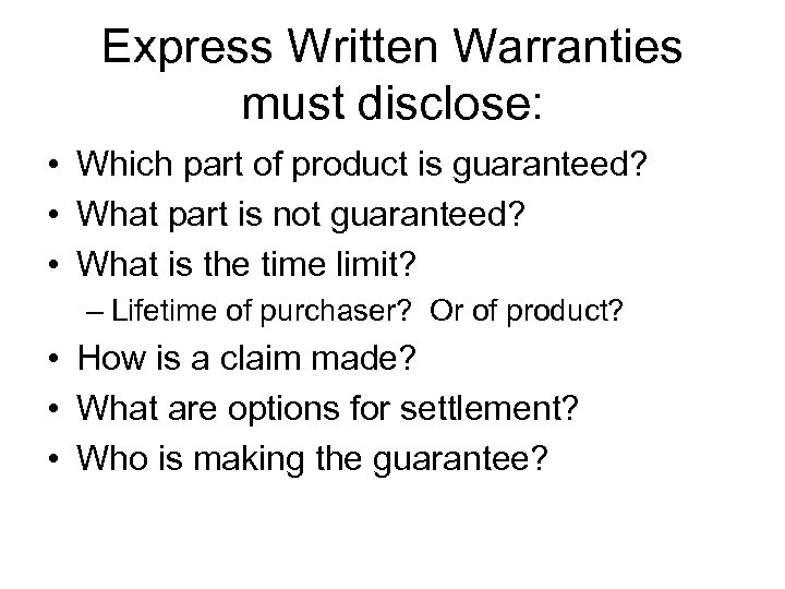 Express Written Warranties must disclose: • Which part of product is guaranteed? • What