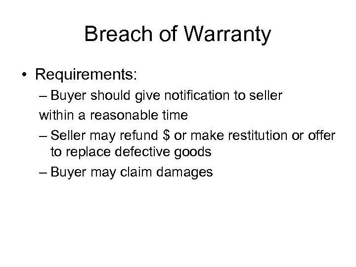 Breach of Warranty • Requirements: – Buyer should give notification to seller within a