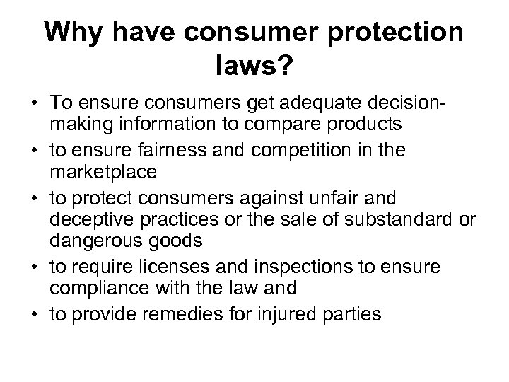 Why have consumer protection laws? • To ensure consumers get adequate decisionmaking information to