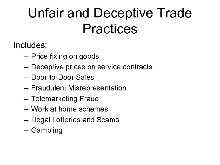 Unfair and Deceptive Trade Practices Includes: – – – – Price fixing on goods