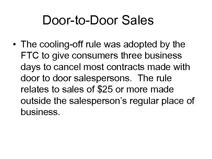 Door-to-Door Sales • The cooling-off rule was adopted by the FTC to give consumers