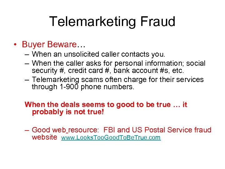 Telemarketing Fraud • Buyer Beware… – When an unsolicited caller contacts you. – When