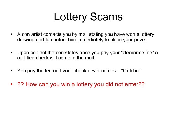 Lottery Scams • A con artist contacts you by mail stating you have won