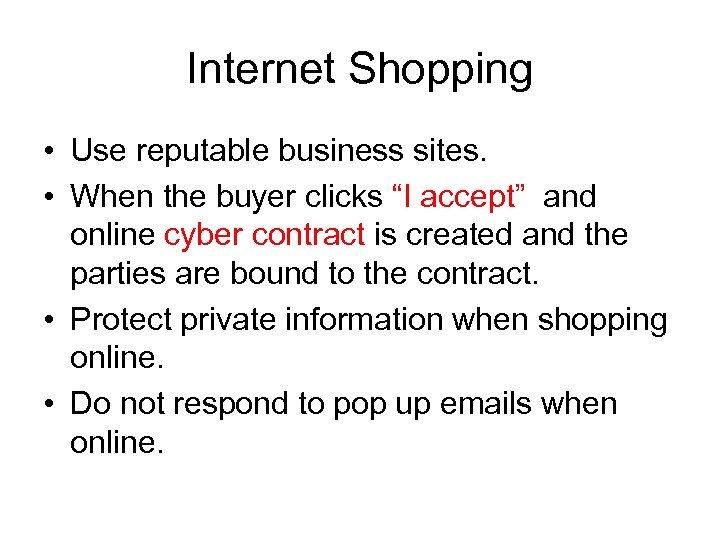 Internet Shopping • Use reputable business sites. • When the buyer clicks “I accept”