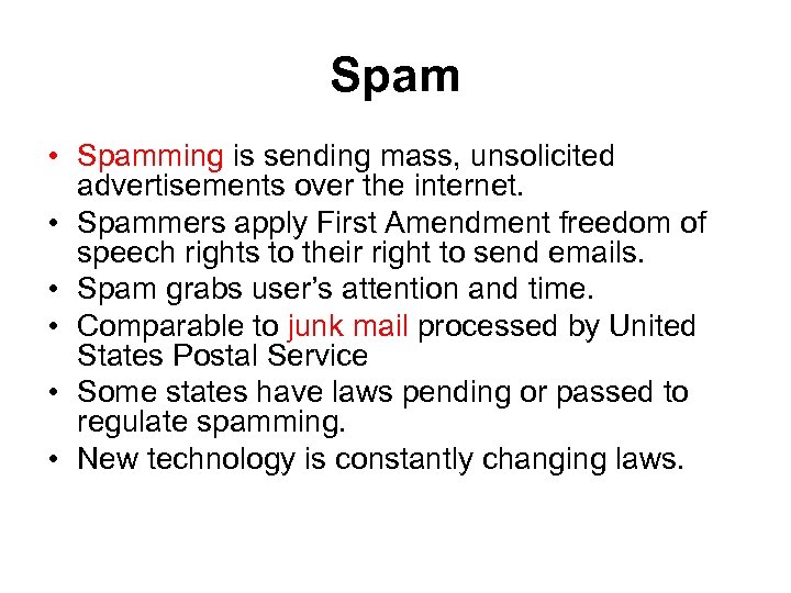 Spam • Spamming is sending mass, unsolicited advertisements over the internet. • Spammers apply