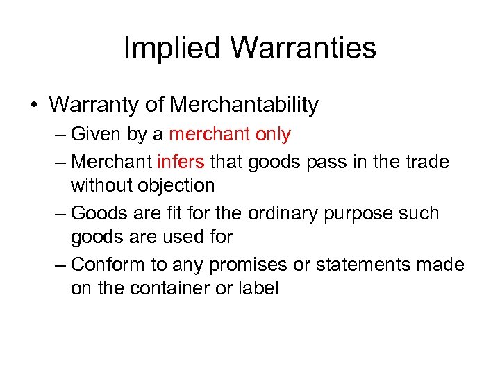 Implied Warranties • Warranty of Merchantability – Given by a merchant only – Merchant