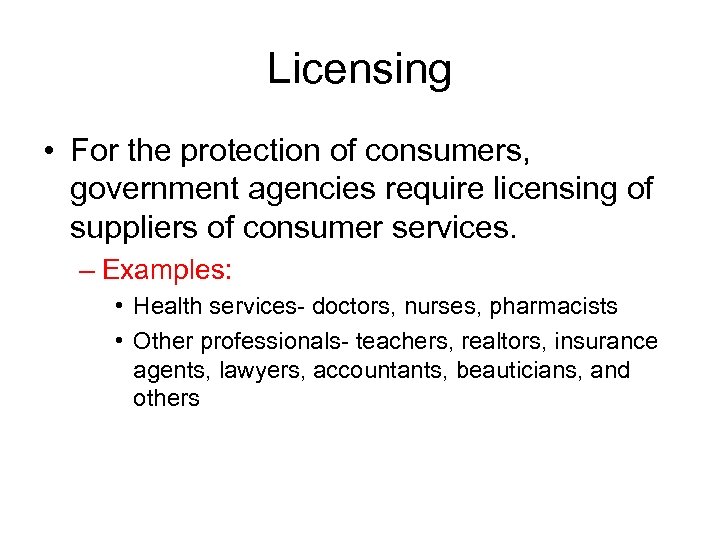 Licensing • For the protection of consumers, government agencies require licensing of suppliers of