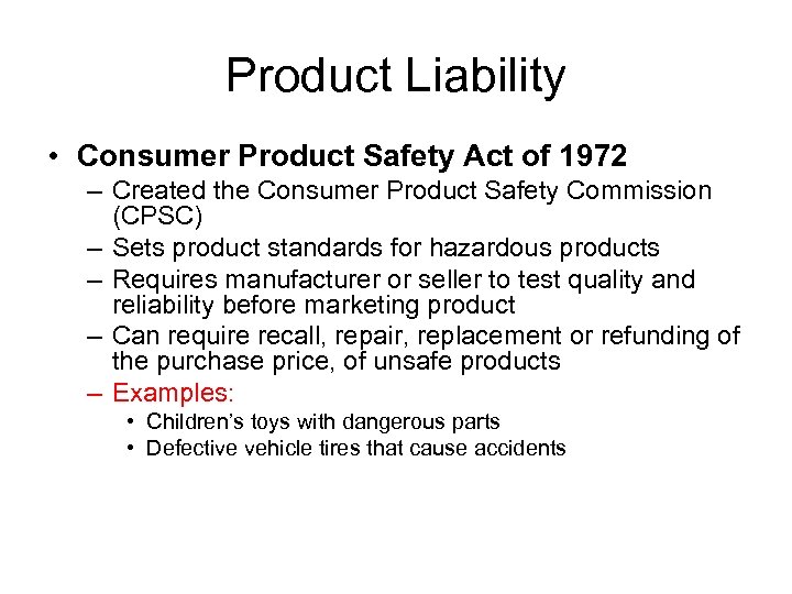 Product Liability • Consumer Product Safety Act of 1972 – Created the Consumer Product