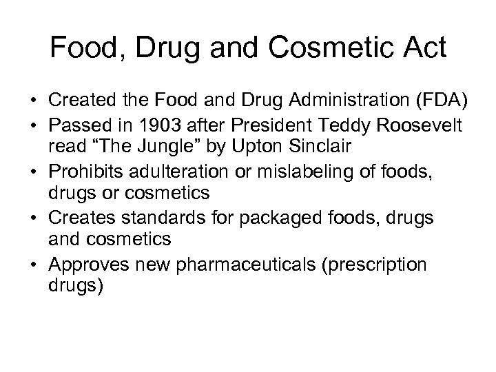 Food, Drug and Cosmetic Act • Created the Food and Drug Administration (FDA) •