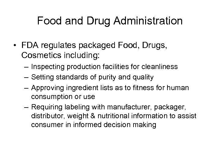 Food and Drug Administration • FDA regulates packaged Food, Drugs, Cosmetics including: – Inspecting