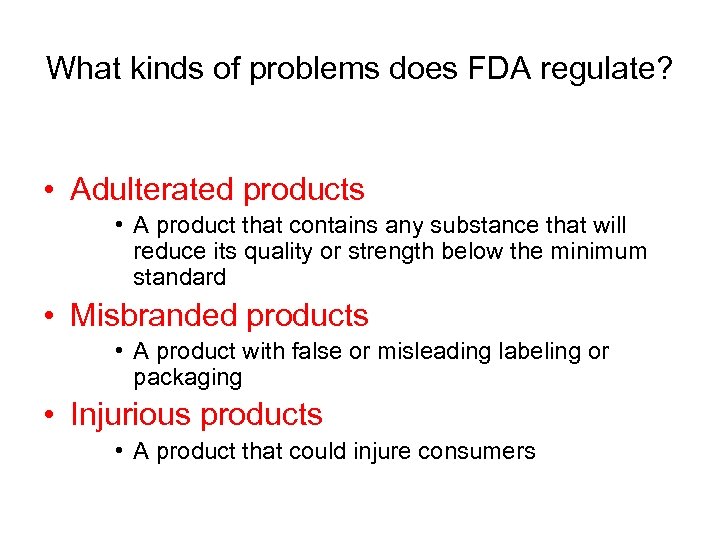 What kinds of problems does FDA regulate? • Adulterated products • A product that