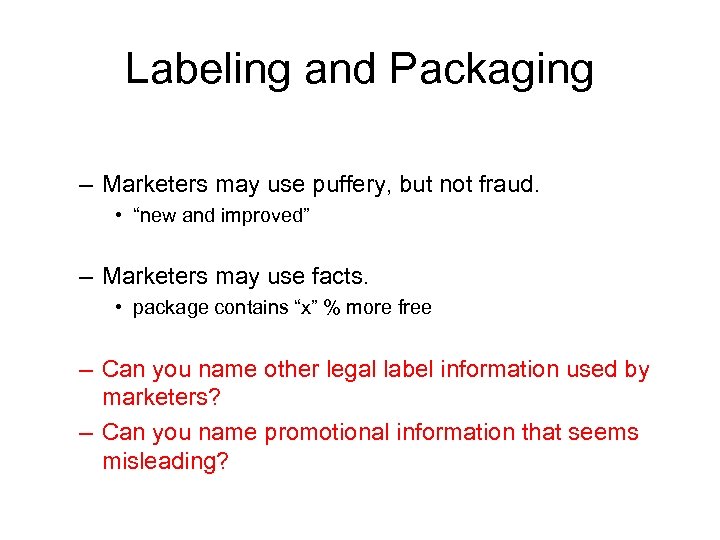 Labeling and Packaging – Marketers may use puffery, but not fraud. • “new and