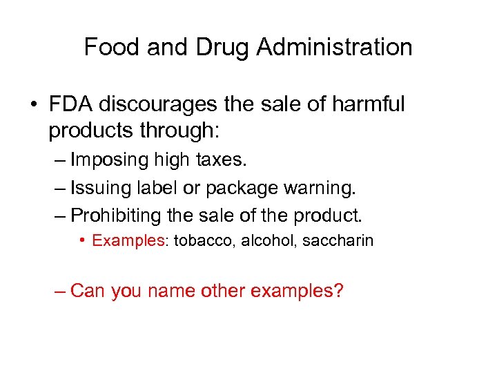 Food and Drug Administration • FDA discourages the sale of harmful products through: –