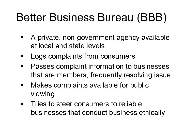 Better Business Bureau (BBB) § § § A private, non-government agency available at local