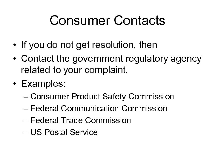 Consumer Contacts • If you do not get resolution, then • Contact the government