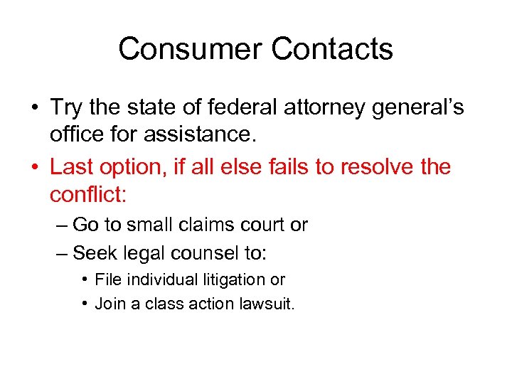 Consumer Contacts • Try the state of federal attorney general’s office for assistance. •