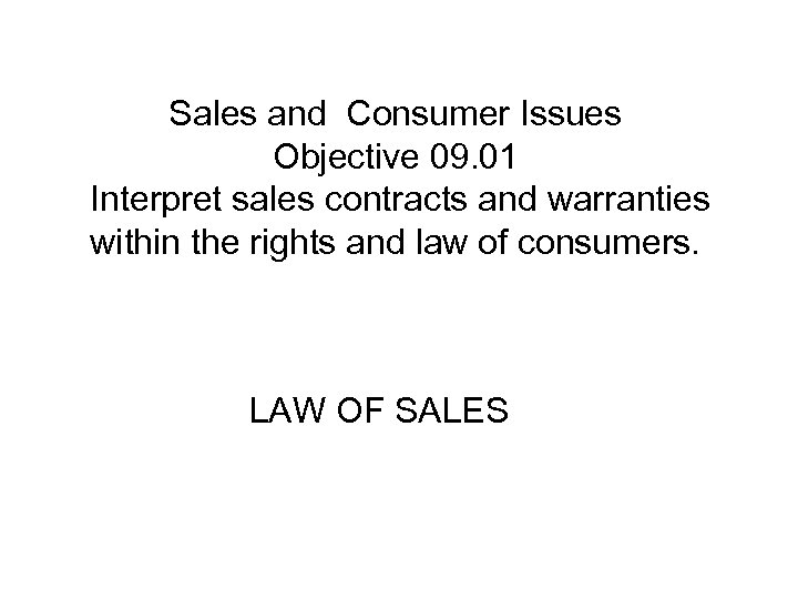 Sales and Consumer Issues Objective 09. 01 Interpret sales contracts and warranties within the