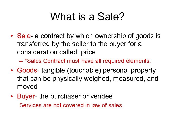 What is a Sale? • Sale- a contract by which ownership of goods is