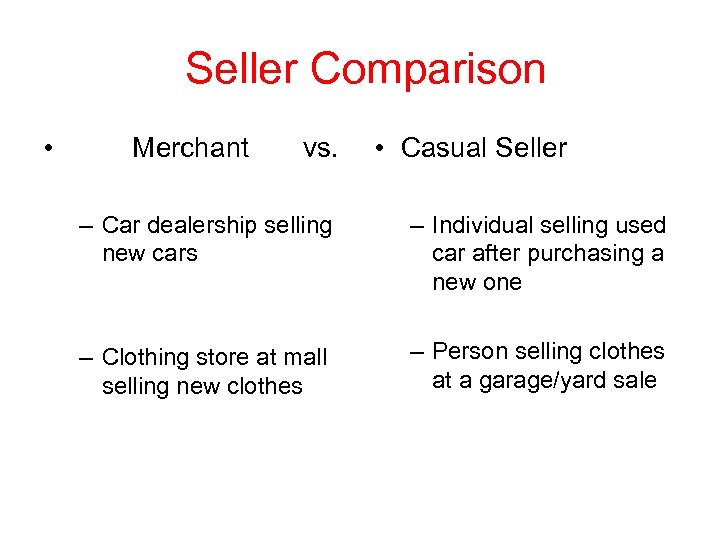  Seller Comparison • Merchant vs. • Casual Seller – Car dealership selling new