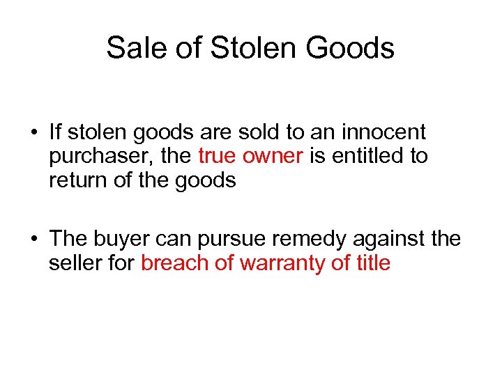 Sale of Stolen Goods • If stolen goods are sold to an innocent purchaser,