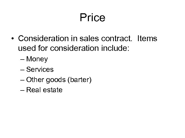 Price • Consideration in sales contract. Items used for consideration include: – Money –